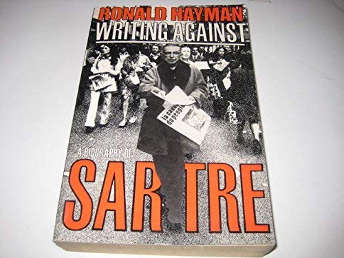 Stock image for Writing Against. A Biography of Sartre for sale by BASEMENT BOOKS