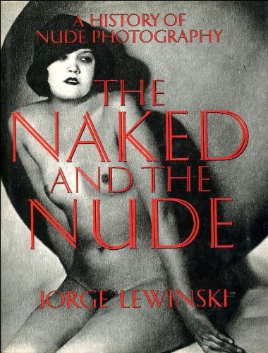 Beispielbild fr The Naked and the Nude: History of Nude Photography. zum Verkauf von Frans Melk Antiquariaat