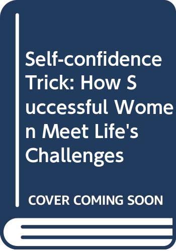 9780297792895: Self-confidence Trick: How Successful Women Meet Life's Challenges