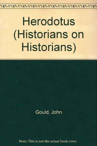 Herodotus (Historians on Historians) - Gould, John