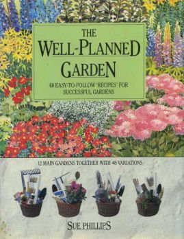 9780297793625: The Well Planned Garden: 60 Easy to Follow Recipes for Successful Gardens