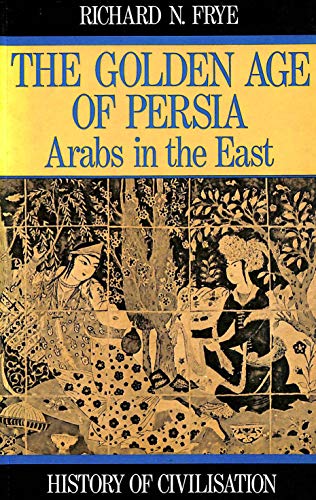 Beispielbild fr Golden Age of Persia: The Arabs in the East (History of Civilization) zum Verkauf von WorldofBooks