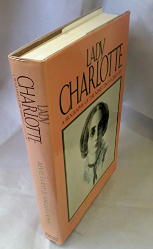 Stock image for Lady Charlotte: A Biography of the 19th Century for sale by Goldstone Books