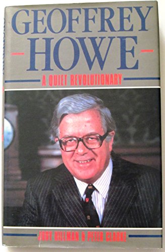 Geoffrey Howe: A quiet revolutionary (9780297794172) by Hillman, Judy