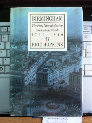 Beispielbild fr Birmingham: The First Manufacturing Town in the World, 1760-1840 zum Verkauf von WorldofBooks