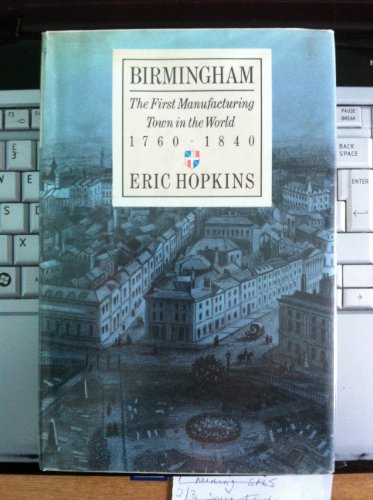 Stock image for Birmingham: The First Manufacturing Town in the World, 1760-1840 for sale by WorldofBooks