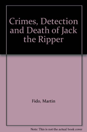 9780297795667: Crimes, Detection and Death of Jack the Ripper