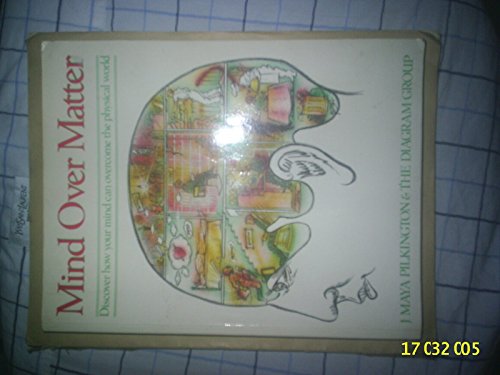 Mind Over Matter: Discover How Your Mind Can Overcome the Physical World (9780297795810) by Pilkington, J.Maya; The Diagram Group