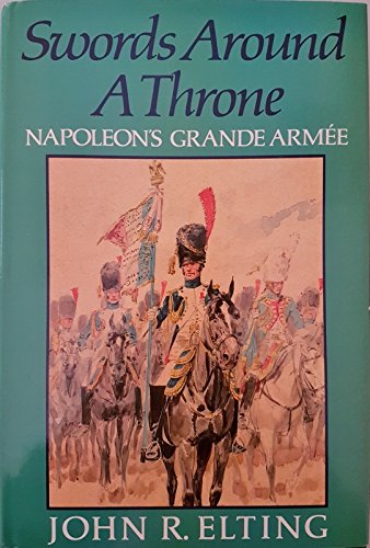 9780297795902: Swords Around a Throne: Napoleon's Grande Armee