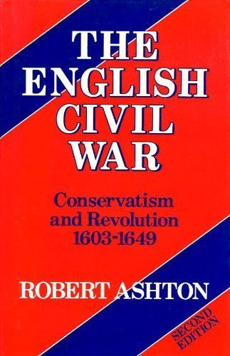 The English Civil War: Conservatism and revolution, 1603-1649 (9780297795957) by Ashton, Robert