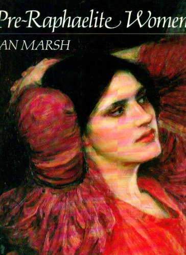 Pre-Raphaelite Women: Images of Femininity in Pre-Raphaelite Art (9780297796008) by Marsh, Jan