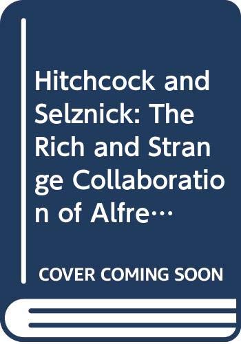 Imagen de archivo de Hitchcock and Selznick: The Rich and Strange Collaboration of Alfred H a la venta por Hawking Books