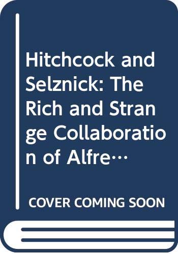 Stock image for Hitchcock and Selznick: The Rich and Strange Collaboration of Alfred H for sale by Hawking Books