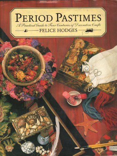 Beispielbild fr Period Pastimes: Practical Guide to Four Centuries of Decorative Crafts zum Verkauf von AwesomeBooks