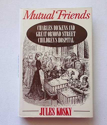 Beispielbild fr Mutual Friends: Charles Dickens and the Great Ormond Street Children's Hospital zum Verkauf von AwesomeBooks