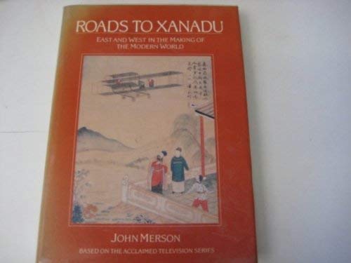 Roads to Xanadu: East and West In the Making of the Modern World (9780297797074) by Merson, John