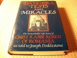 Dangers, Tests and Miracles: The Remarkable Life Story of Chief Rabbi Rosen of Romania