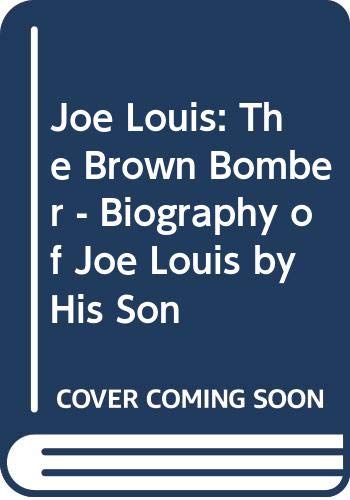 Stock image for Joe Louis: The Brown Bomber - Biography of Joe Louis by His Son for sale by AwesomeBooks