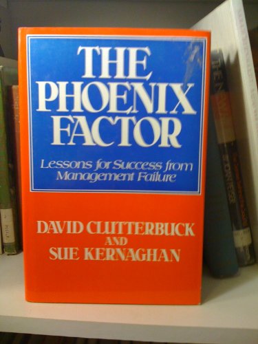 The Phoenix Factor: Lessons for Success from Management Failure (9780297811237) by David Clutterbuck; Sue Kernaghan