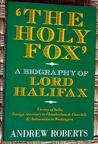 The Holy Fox: A Biography of Lord Halifax - Andrew Roberts
