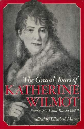 9780297812234: The Grand Tours of Katherine Wilmot: France, 1801-3 and Russia, 1805-7