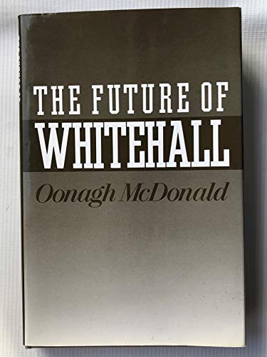 Beispielbild fr THE FUTURE OF WHITEHALL. zum Verkauf von Cambridge Rare Books