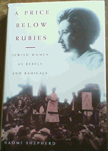 Stock image for A Price Below Rubies: Jewish Women as Rebels and Radicals for sale by WorldofBooks