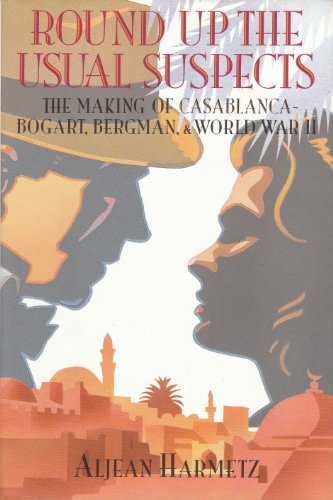 Round Up the Usual Suspects: The Making of Casablanca - Bogart, Bergman, & World War II - Harmetz, Aljean