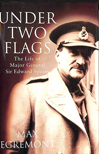 Beispielbild fr Under Two Flags: The Life of General Sir Edward Spears zum Verkauf von Wonder Book