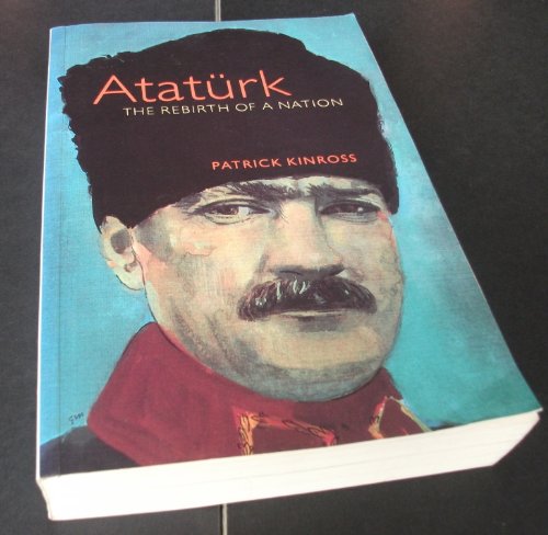 Atatürk : the rebirth of a nation - Kinross, Patrick Balfour Baron (1904-1976)