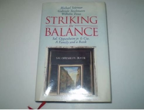 Striking the Balance: Sal, Oppenheim Jr. & Cie. a Family and a Bank (9780297813996) by Sturmer, Michael; Teichmann, Gabriele; Treue, Wilhelm