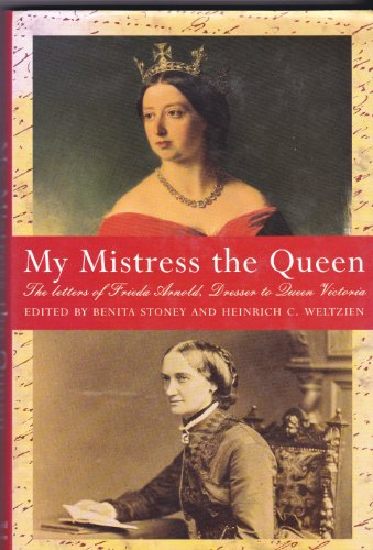 9780297814351: My Mistress the Queen: The Letters of Frieda Arnold Dresser to Queen Victoria 1854-9
