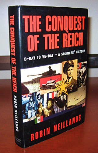 9780297815099: The Conquest of the Reich: From D-Day to VE-Day - A Soldiers' History