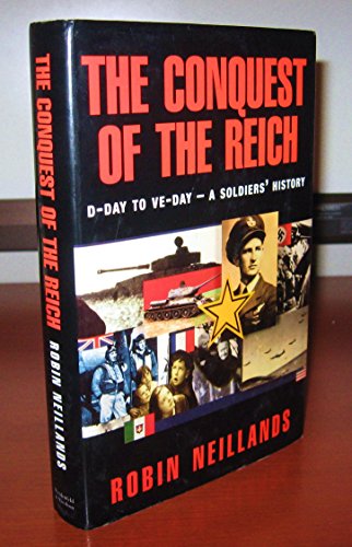 Stock image for The Conquest of the Reich: From D-Day to VE-Day - A Soldiers' History for sale by WorldofBooks