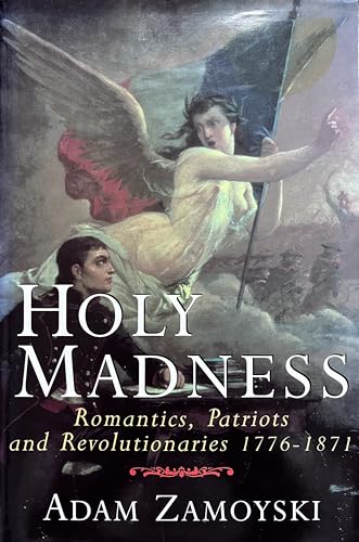 Beispielbild fr Holy Madness : Romanatics, Patriots and Revolutionaries 1776-1871 zum Verkauf von Better World Books