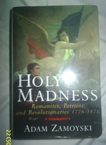 Imagen de archivo de Holy Madness : Romanatics, Patriots and Revolutionaries 1776-1871 a la venta por Better World Books