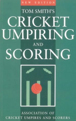 Stock image for Tom Smiths Cricket Umpiring And Scoring: Laws of Cricket (2000 Code 4th Edition 2010) for sale by Reuseabook