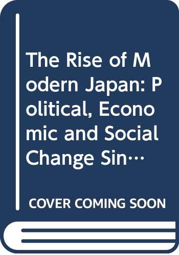 Beispielbild fr The Rise of Modern Japan: Political, Economic and Social Change Since 1850 zum Verkauf von Reuseabook