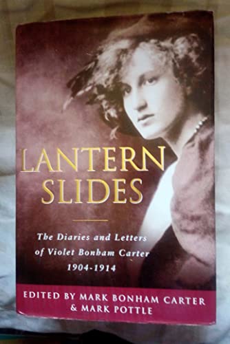 Lantern Slides: The Diaries and Letters of Violet Bonham Carter 1904-1914.