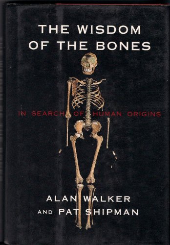 9780297816706: The Wisdom of Bones: In Search of Human Origins