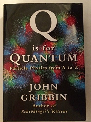 Q Is for Quantum: Particle Physics from A to Z (9780297817529) by Gribbin, John