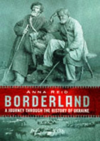 9780297818182: Borderland: A Journey Through the History of the Ukraine