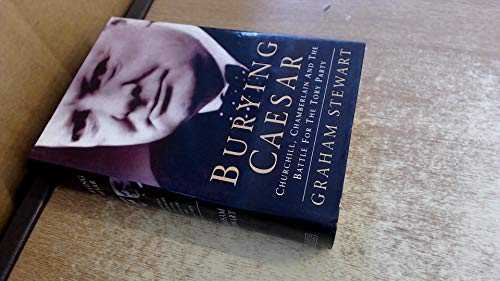 Beispielbild fr Burying Caesar: Churchill, Chamberlain and the Battle for the Tory Party zum Verkauf von AwesomeBooks