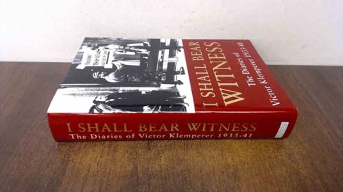 I Shall Bear Witness : The Diaries of Victor Klemperer 1933 - 41