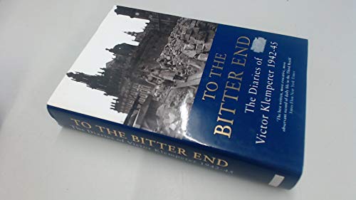 9780297818809: To The Bitter End: The Diaries of Victor Klemperer 1942-45: v.2 (The Klemperer Diaries)