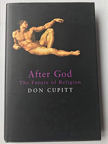 AFTER GOD: THE FUTURE OF RELIGION. - Cupitt, Don.