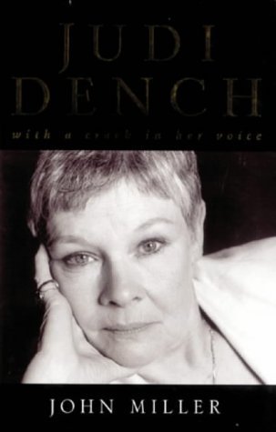Judi Dench - with a crack in her voice: With a Crack in Her Voice - The Biography - John Miller
