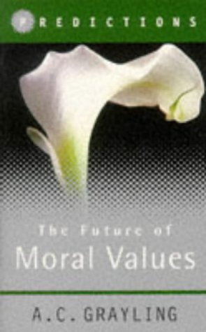 The Future of Moral Values: Predictions (9780297819738) by Grayling, A. C.