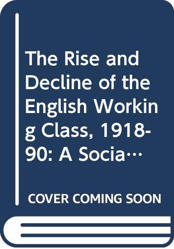 9780297820758: Rise and Decline of the English Working Class: A Social History