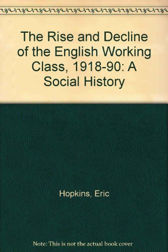 Beispielbild fr The Rise and Decline of the English Working Class, 1918-90: A Social History zum Verkauf von WorldofBooks